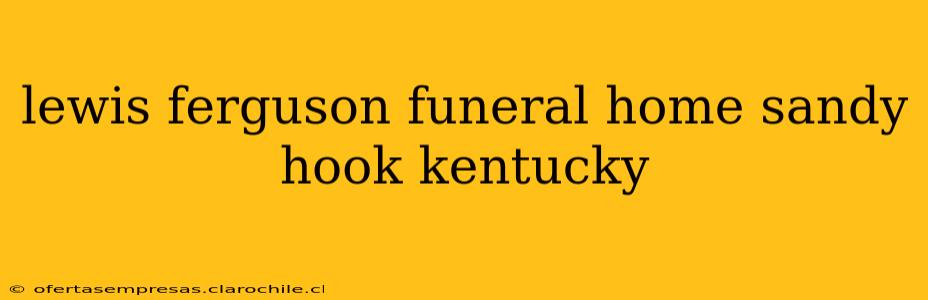 lewis ferguson funeral home sandy hook kentucky