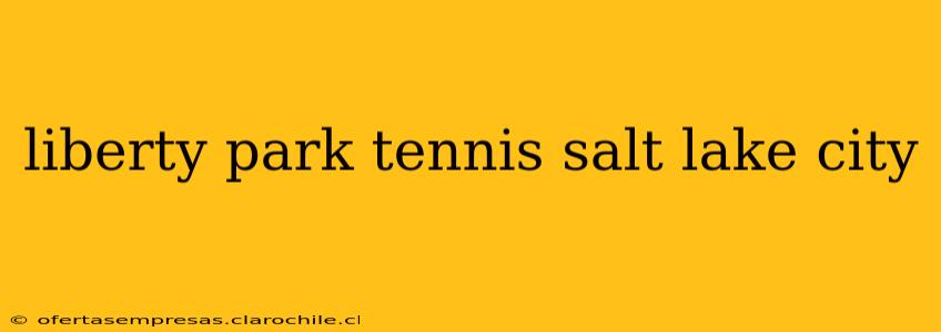 liberty park tennis salt lake city