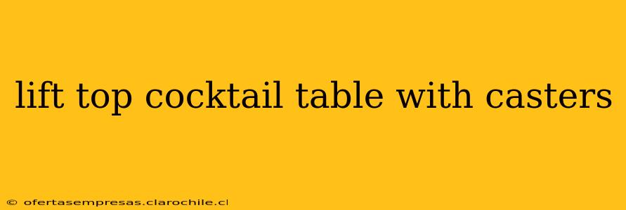 lift top cocktail table with casters