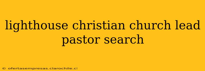 lighthouse christian church lead pastor search