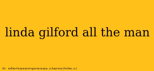 linda gilford all the man linda gilford all the man