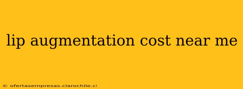 lip augmentation cost near me