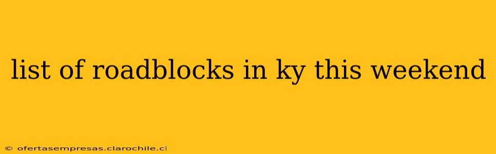 list of roadblocks in ky this weekend