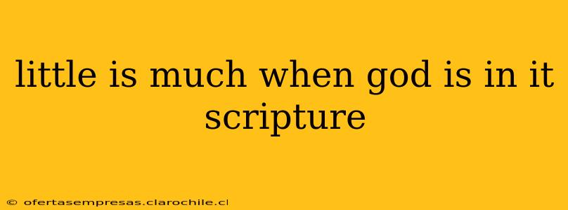 little is much when god is in it scripture