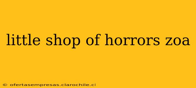 little shop of horrors zoa