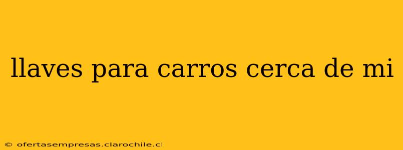 llaves para carros cerca de mi