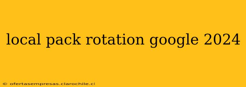 local pack rotation google 2024