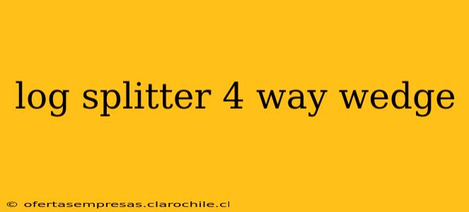 log splitter 4 way wedge