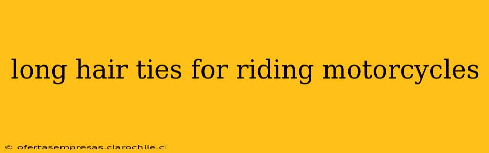 long hair ties for riding motorcycles