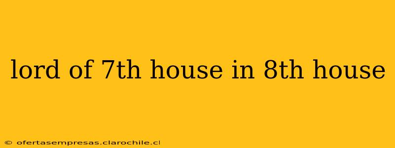 lord of 7th house in 8th house