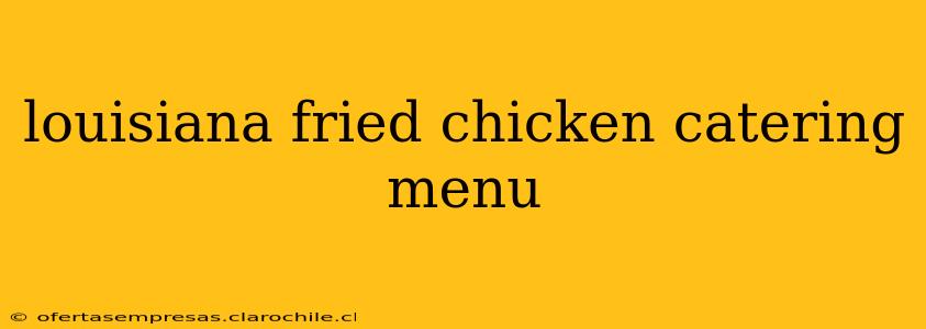 louisiana fried chicken catering menu