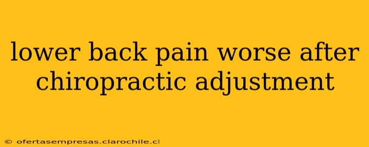 lower back pain worse after chiropractic adjustment