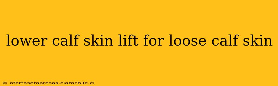 lower calf skin lift for loose calf skin