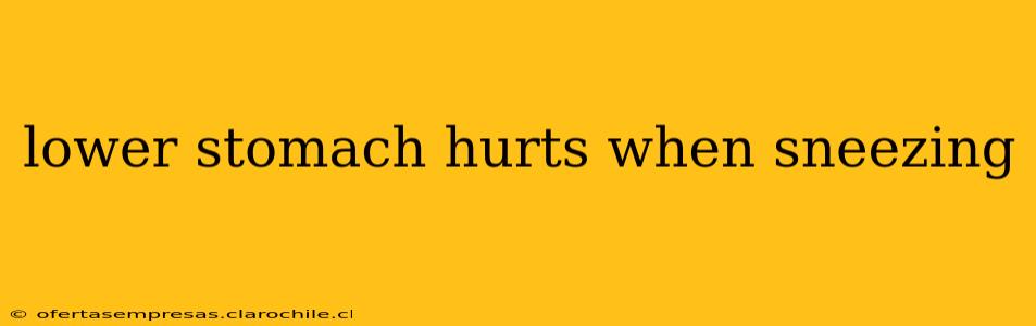 lower stomach hurts when sneezing