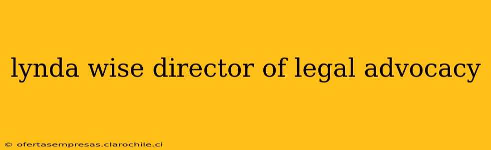 lynda wise director of legal advocacy