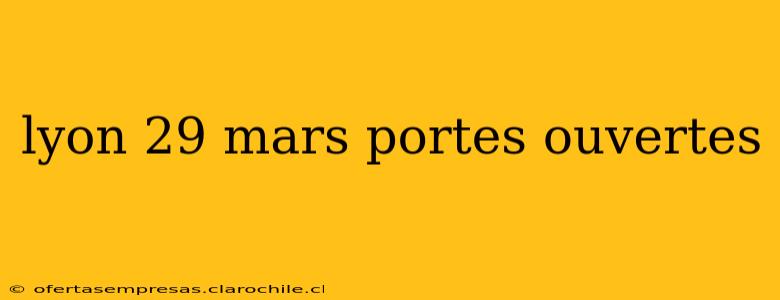 lyon 29 mars portes ouvertes