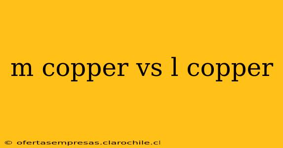 m copper vs l copper