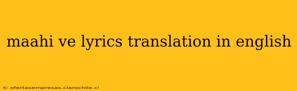 maahi ve lyrics translation in english