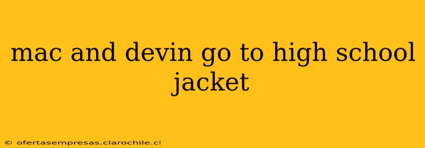 mac and devin go to high school jacket