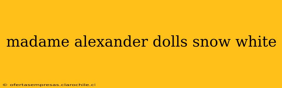 madame alexander dolls snow white