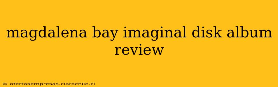 magdalena bay imaginal disk album review