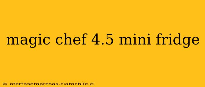magic chef 4.5 mini fridge