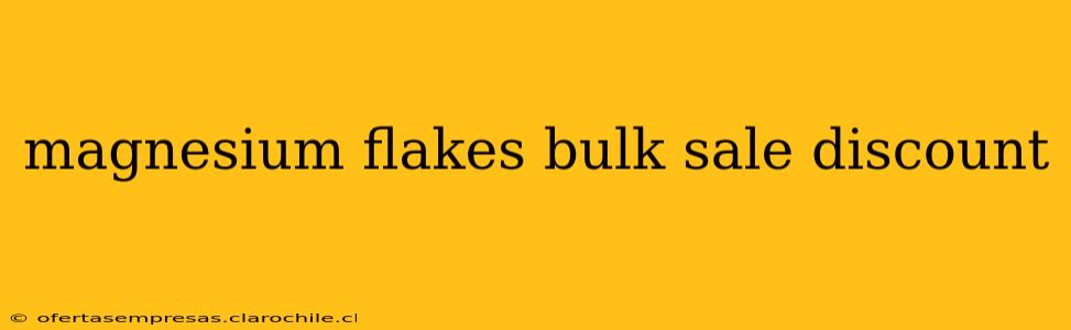 magnesium flakes bulk sale discount