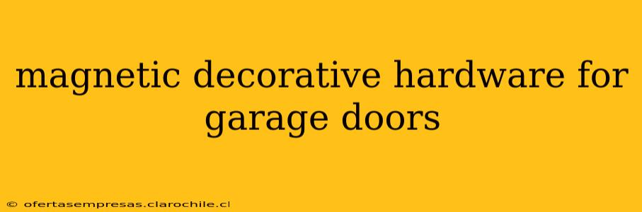 magnetic decorative hardware for garage doors