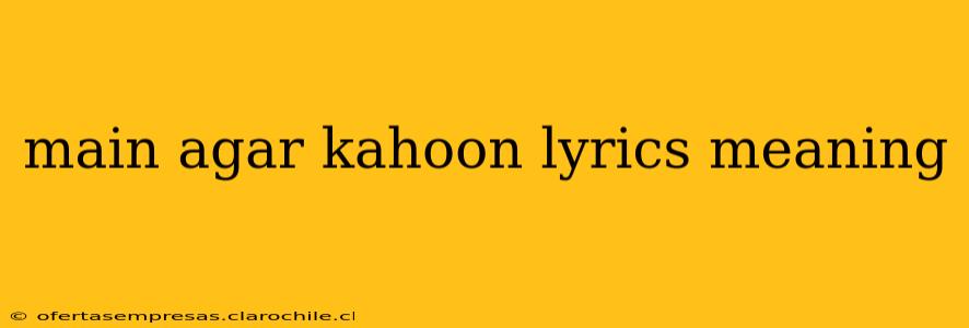 main agar kahoon lyrics meaning