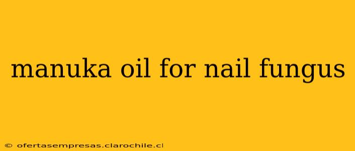 manuka oil for nail fungus