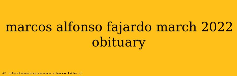 marcos alfonso fajardo march 2022 obituary