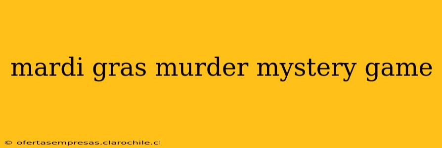 mardi gras murder mystery game