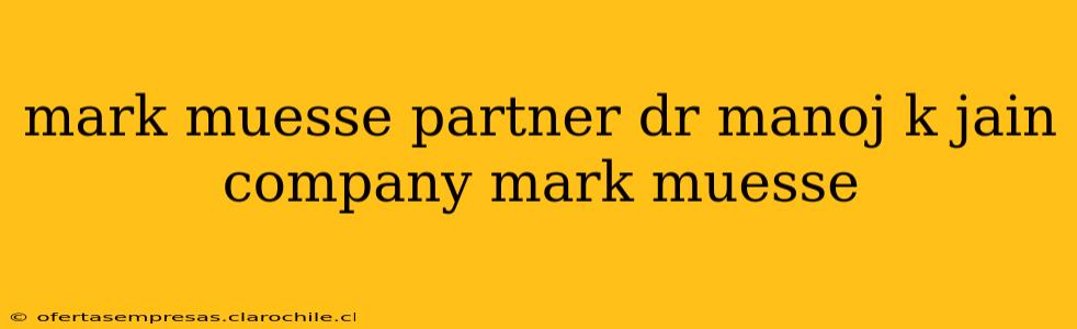 mark muesse partner dr manoj k jain company mark muesse