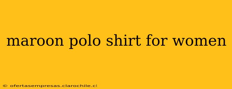maroon polo shirt for women