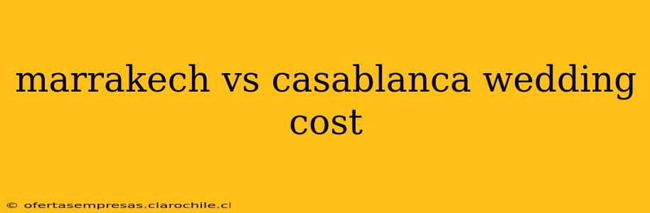 marrakech vs casablanca wedding cost