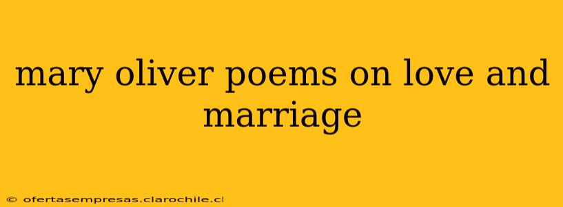 mary oliver poems on love and marriage