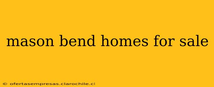 mason bend homes for sale