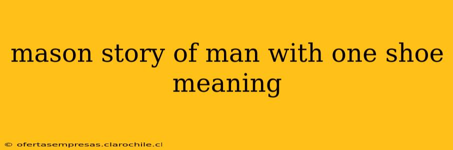 mason story of man with one shoe meaning