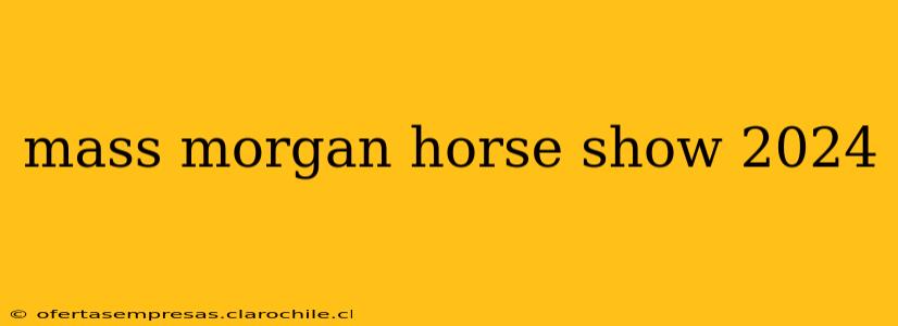 mass morgan horse show 2024