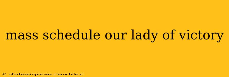 mass schedule our lady of victory