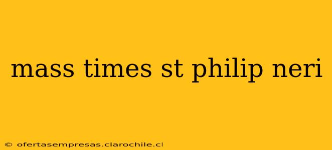 mass times st philip neri