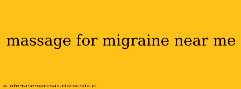 massage for migraine near me