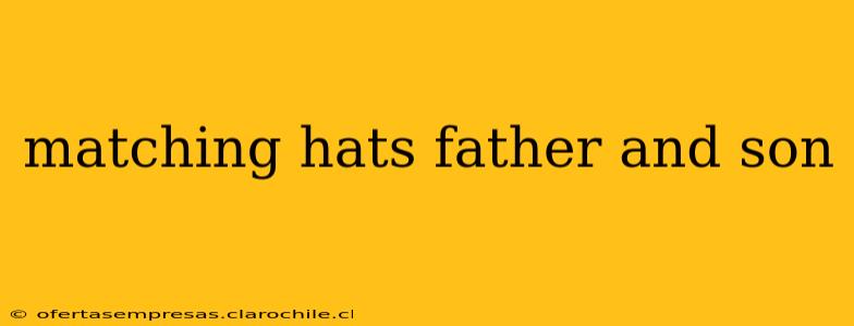 matching hats father and son
