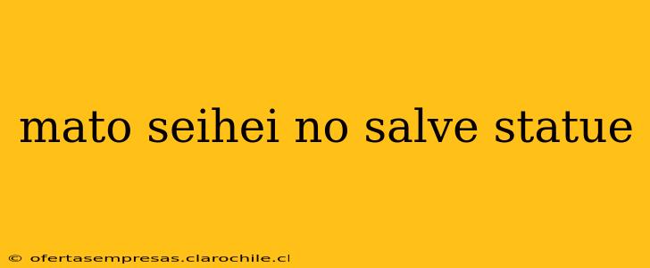 mato seihei no salve statue