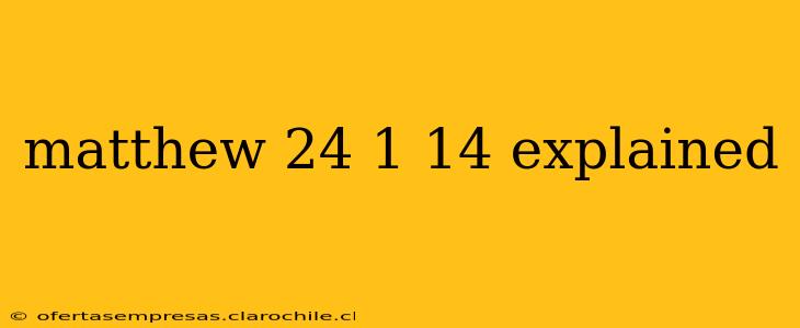 matthew 24 1 14 explained