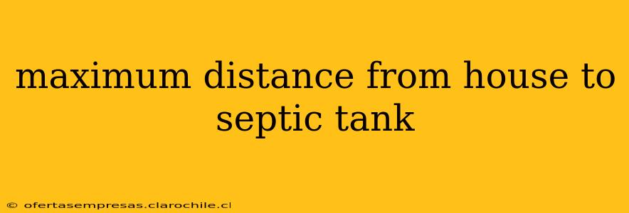 maximum distance from house to septic tank