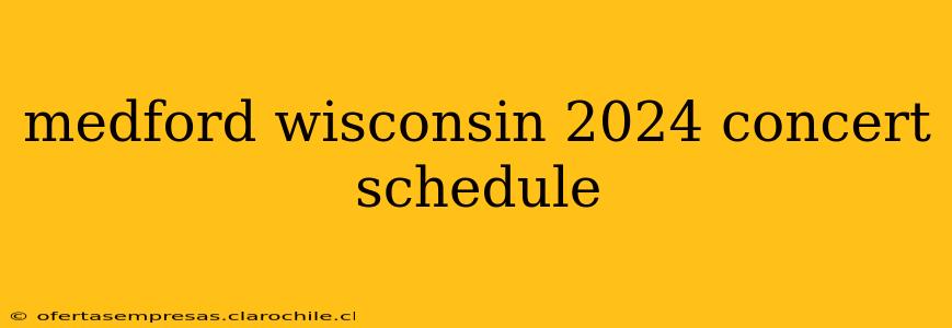 medford wisconsin 2024 concert schedule