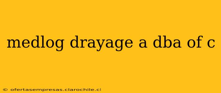 medlog drayage a dba of c
