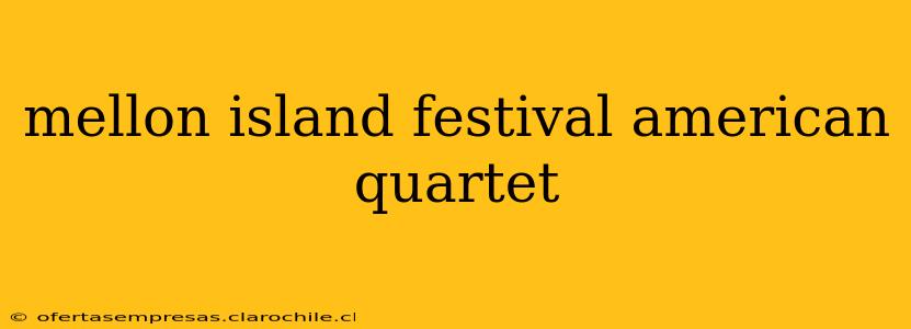 mellon island festival american quartet