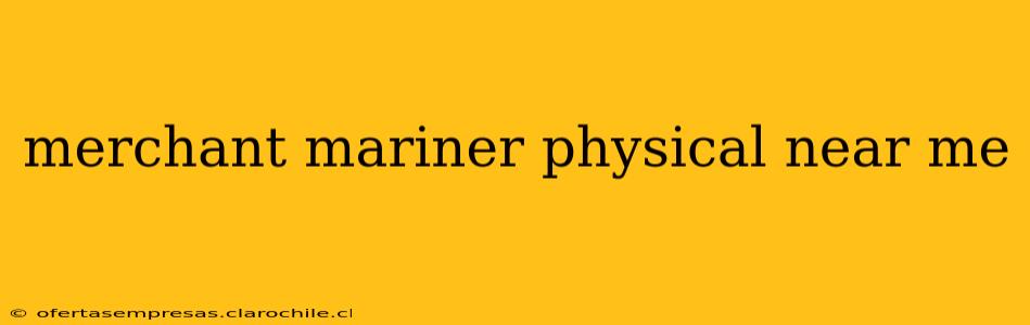 merchant mariner physical near me